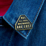 Not All Those Who Wander Are Lost - Pin - Pin - Easily Amused - 2